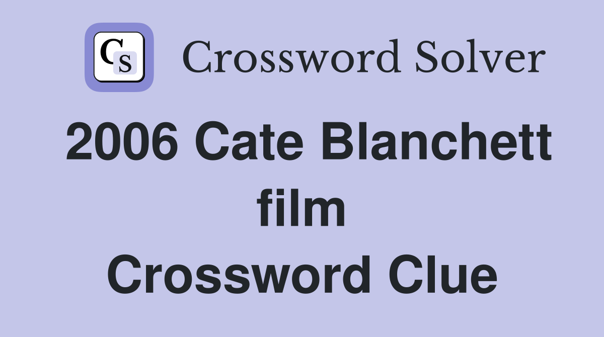 2006 Cate Blanchett film Crossword Clue