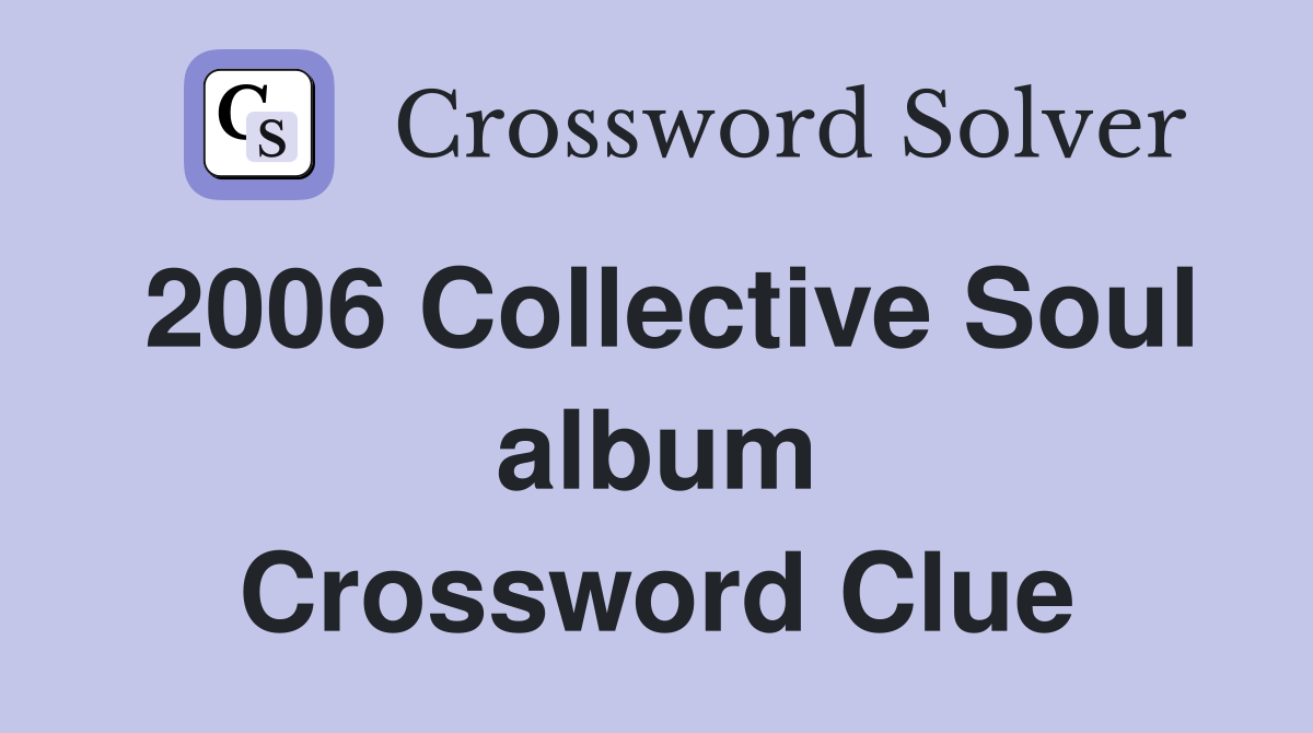 2006 Collective Soul album Crossword Clue