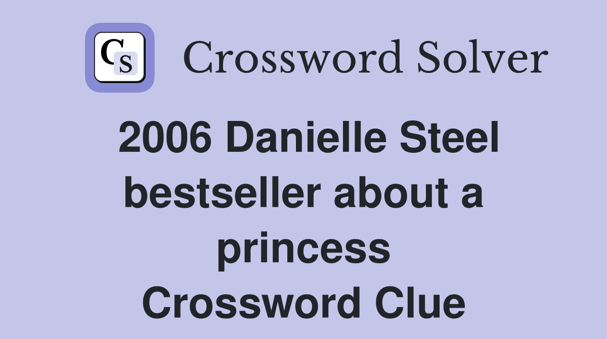 2006 Danielle Steel bestseller about a princess Crossword Clue