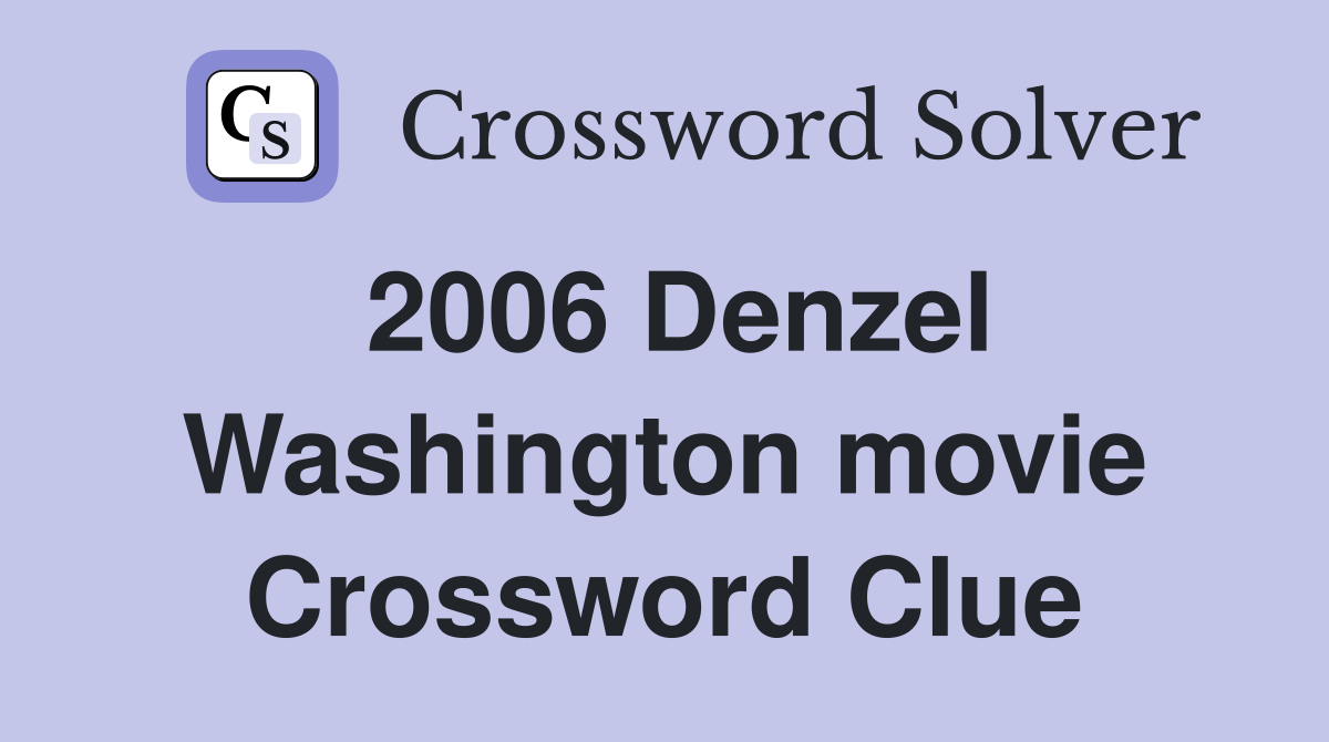 2006 Denzel Washington movie Crossword Clue