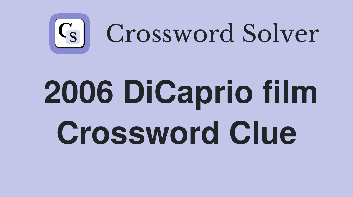 2006 DiCaprio film Crossword Clue