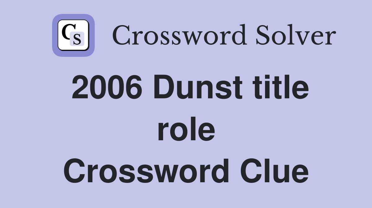 2006 Dunst title role Crossword Clue