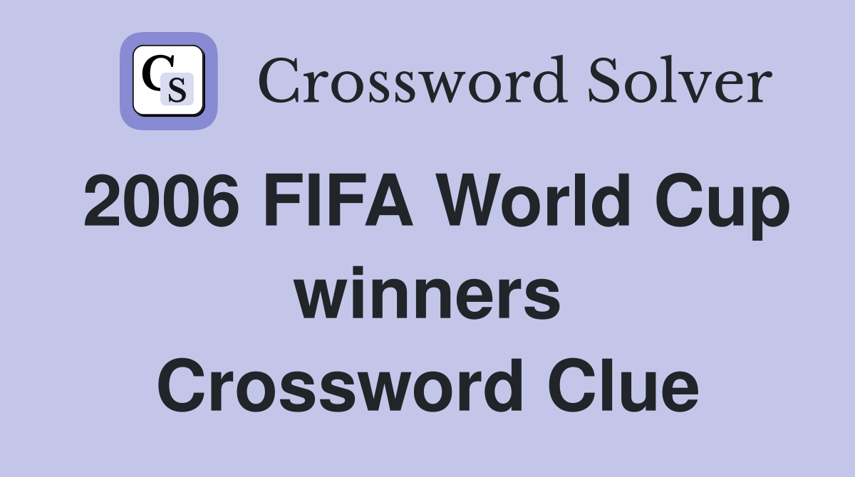 2006 FIFA World Cup winners Crossword Clue