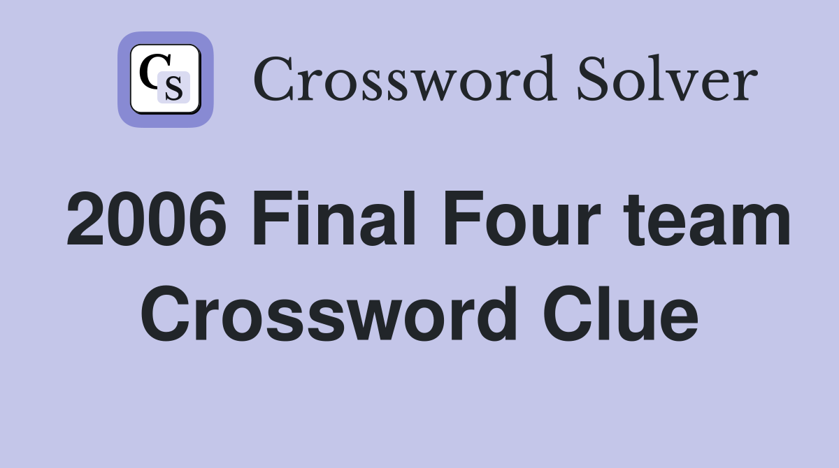 2006 Final Four team Crossword Clue