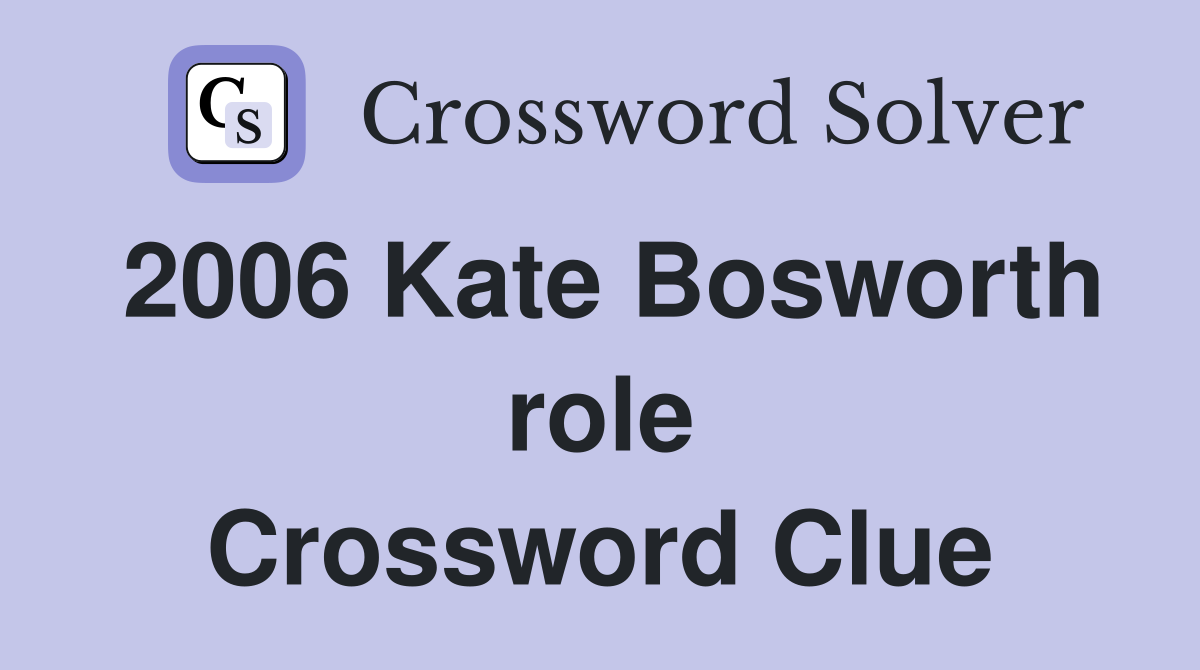 2006 Kate Bosworth role Crossword Clue
