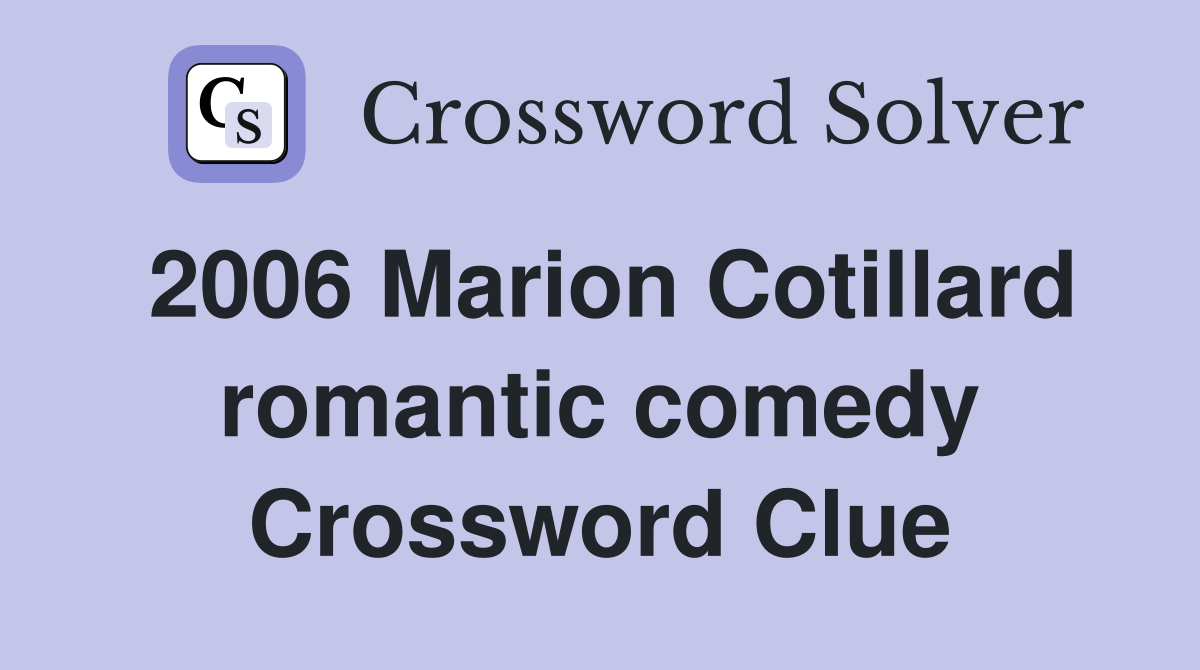 2006 Marion Cotillard romantic comedy Crossword Clue