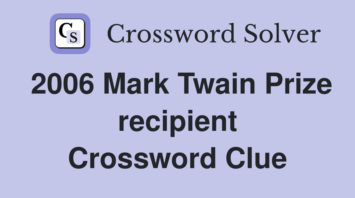 2006 Mark Twain Prize recipient Crossword Clue