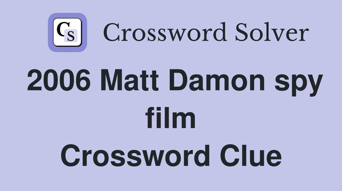 2006 Matt Damon spy film Crossword Clue