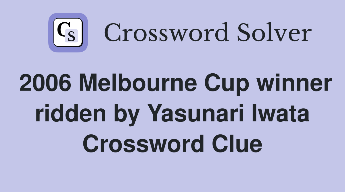 2006 Melbourne Cup winner ridden by Yasunari Iwata Crossword Clue
