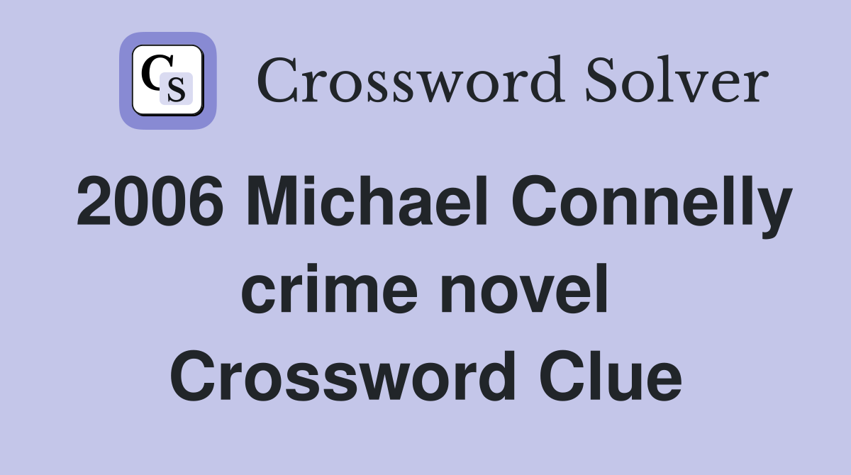 2006 Michael Connelly crime novel Crossword Clue