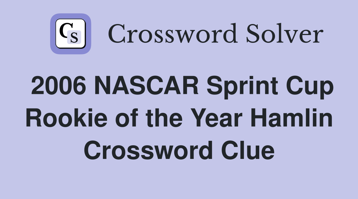 2006 NASCAR Sprint Cup Rookie of the Year Hamlin Crossword Clue