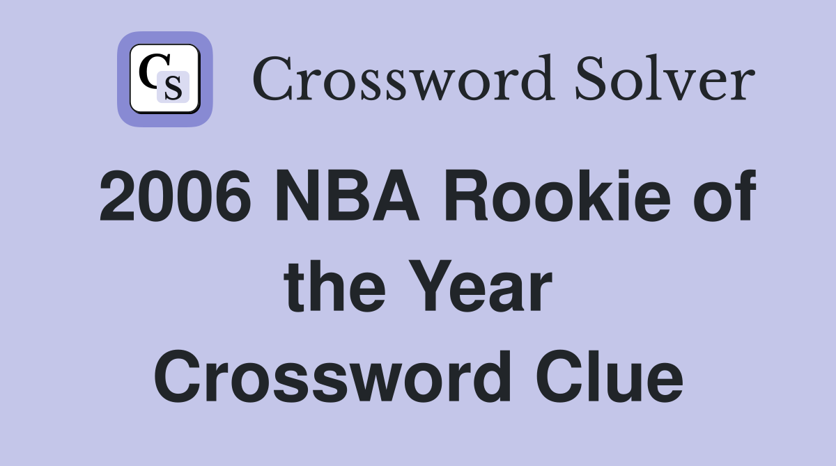 2006 NBA Rookie of the Year Crossword Clue