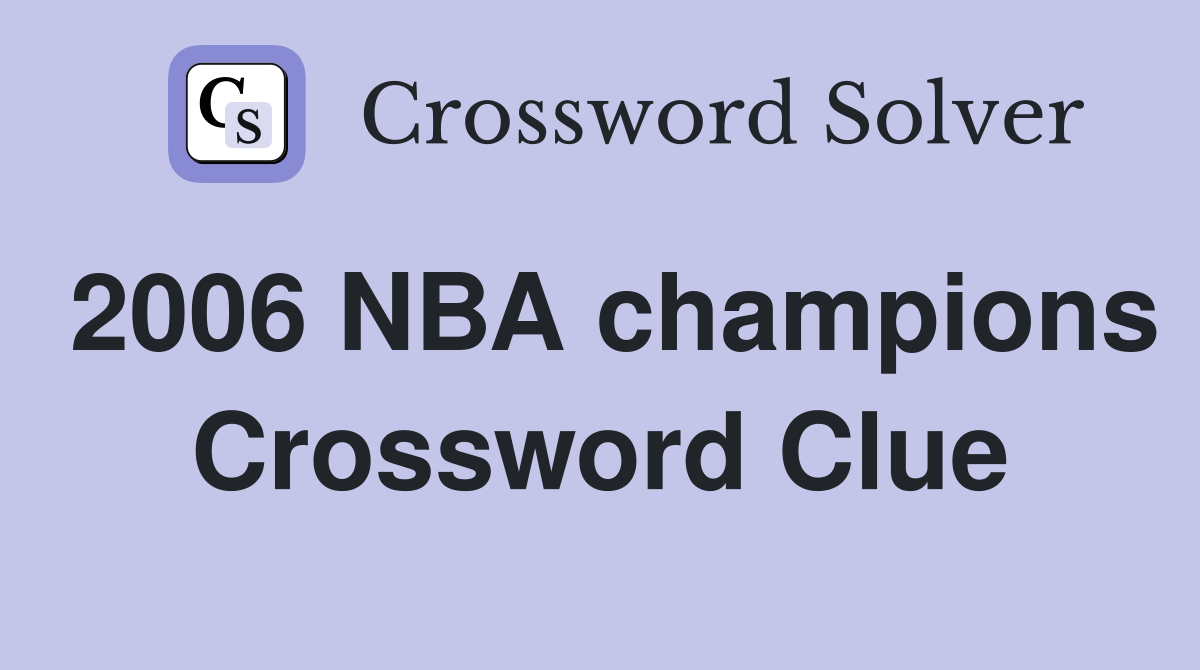 2006 NBA champions Crossword Clue