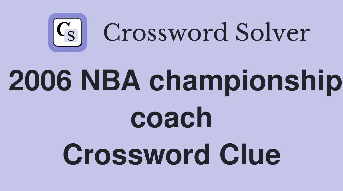 2006 NBA championship coach Crossword Clue
