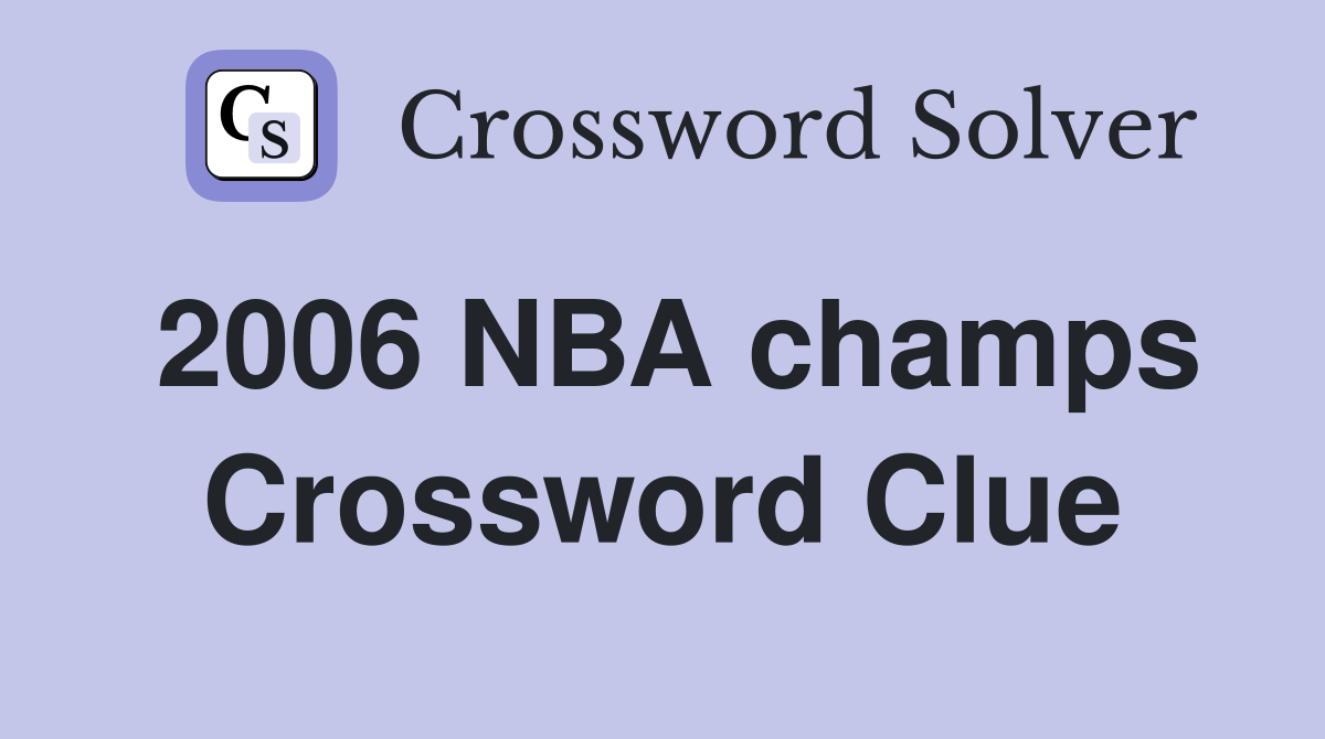 2006 NBA champs Crossword Clue