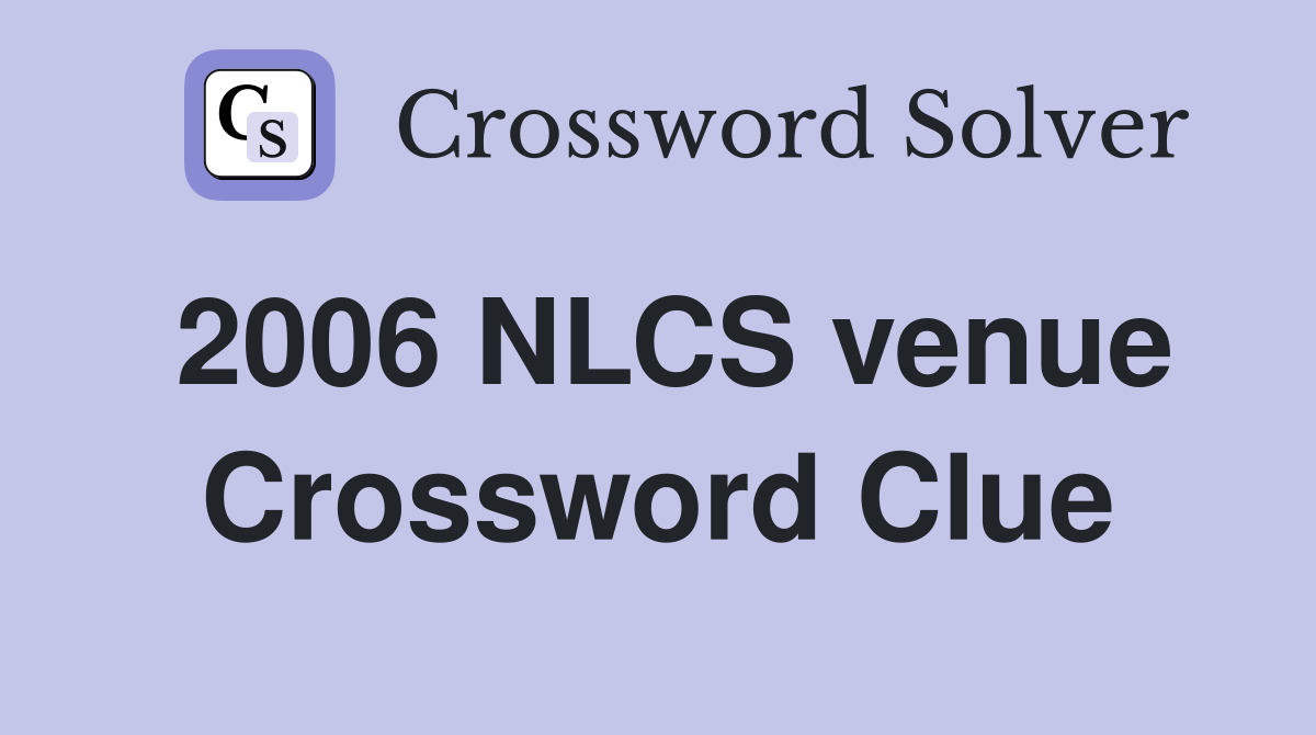 2006 NLCS venue Crossword Clue