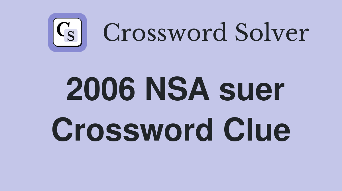 2006 NSA suer Crossword Clue