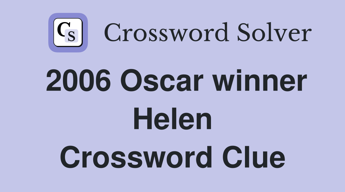 2006 Oscar winner Helen Crossword Clue