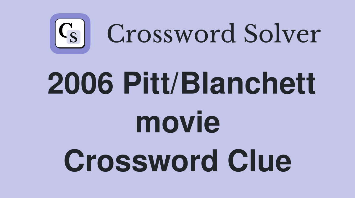 2006 Pitt/Blanchett movie Crossword Clue
