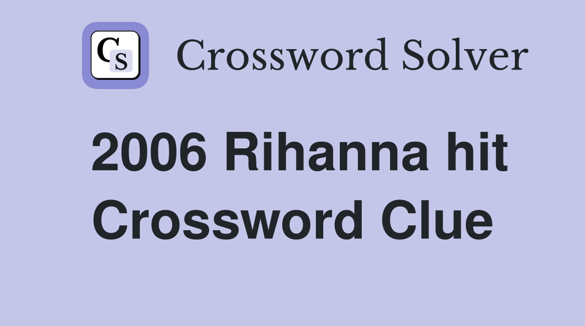 2006 Rihanna hit Crossword Clue