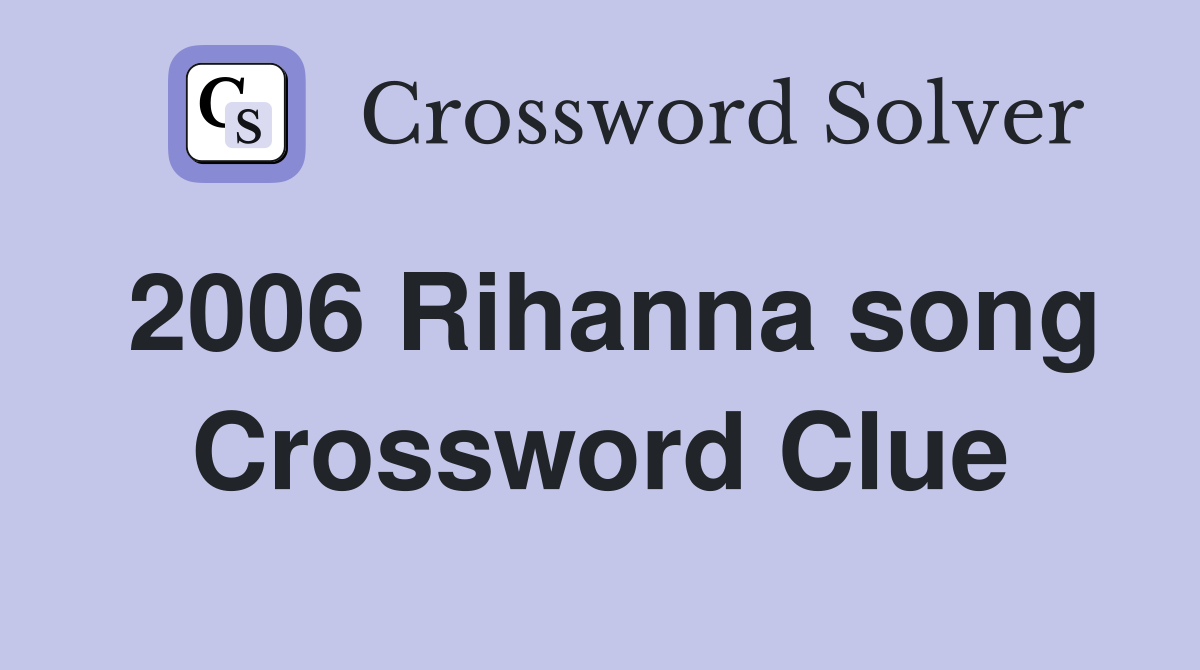 2006 Rihanna song Crossword Clue