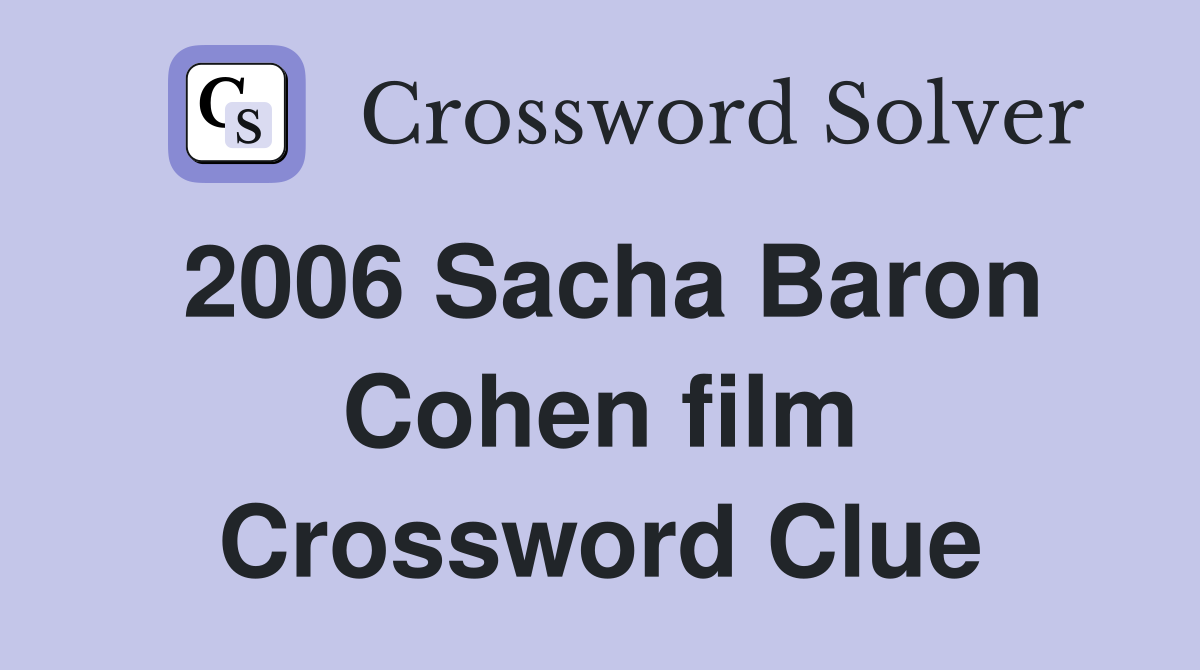 2006 Sacha Baron Cohen film Crossword Clue
