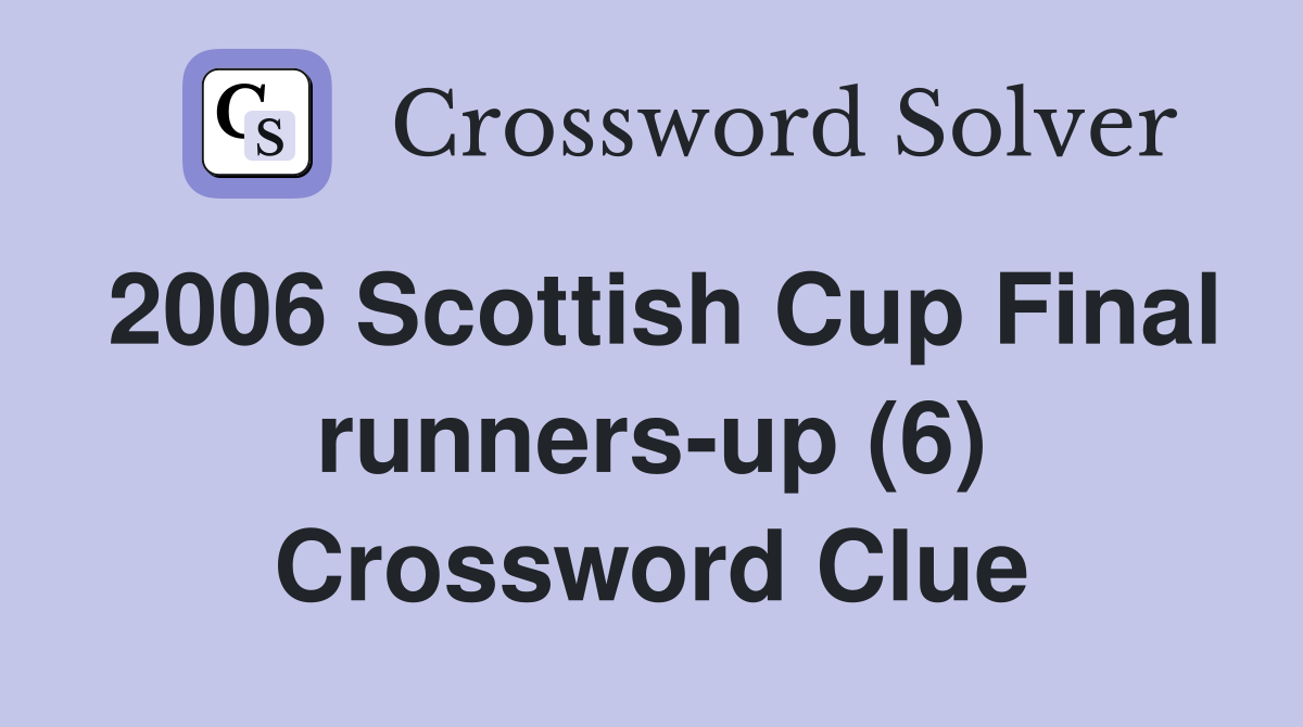 2006 Scottish Cup Final runners-up (6) Crossword Clue