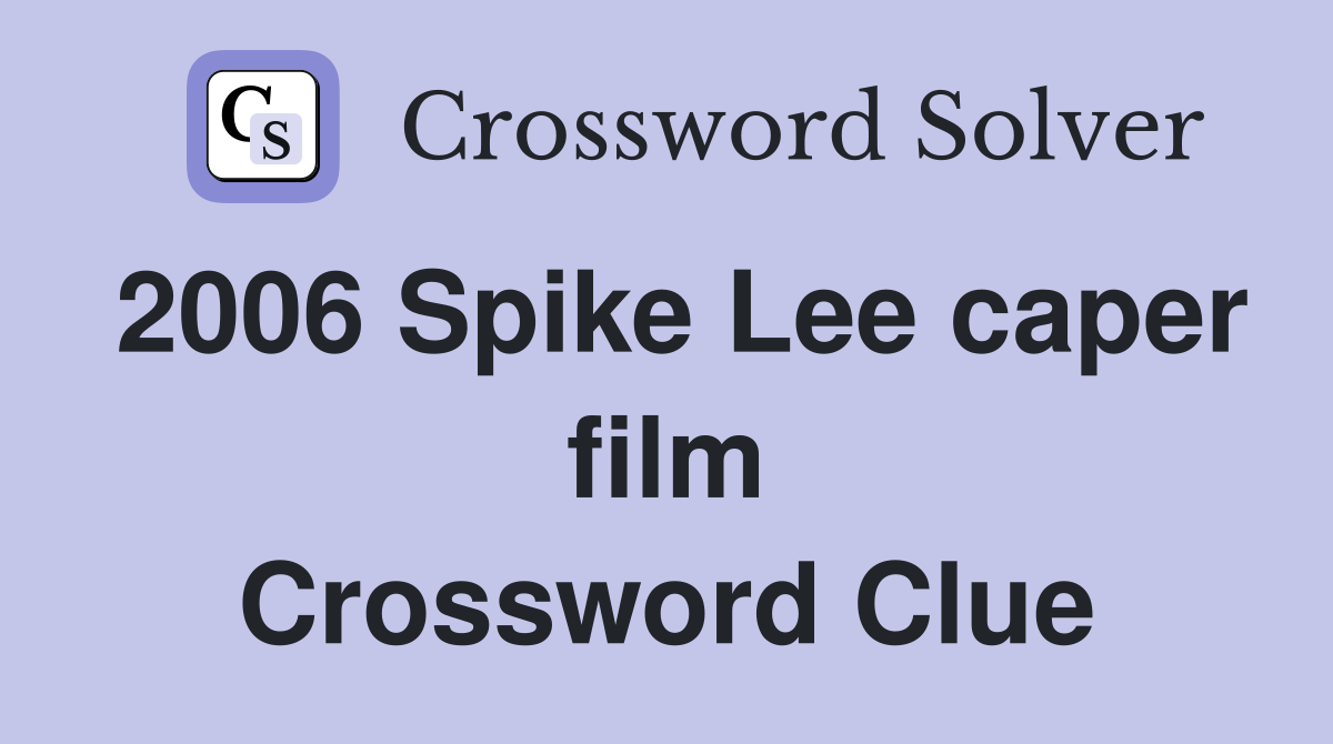 2006 Spike Lee caper film Crossword Clue