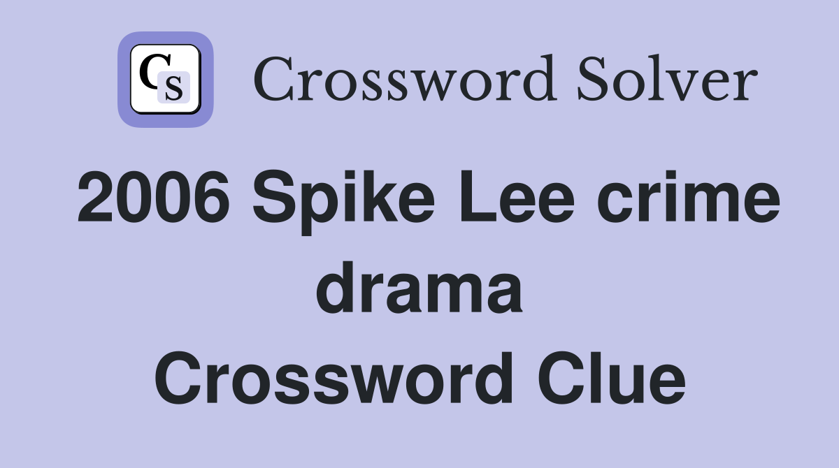 2006 Spike Lee crime drama Crossword Clue