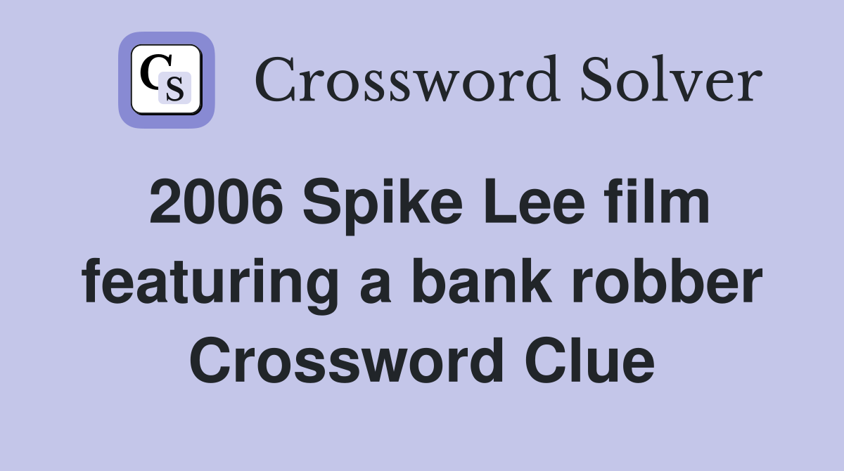 2006 Spike Lee film featuring a bank robber Crossword Clue