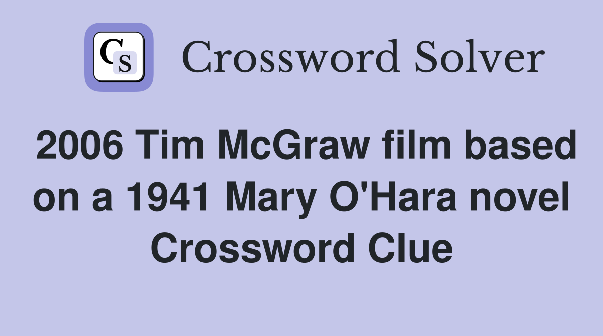 2006 Tim McGraw film based on a 1941 Mary O'Hara novel Crossword Clue