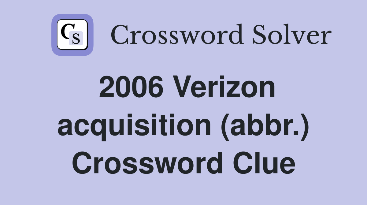 2006 Verizon acquisition (abbr.) Crossword Clue