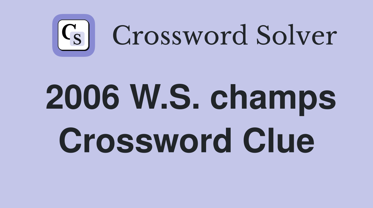 2006 W.S. champs Crossword Clue