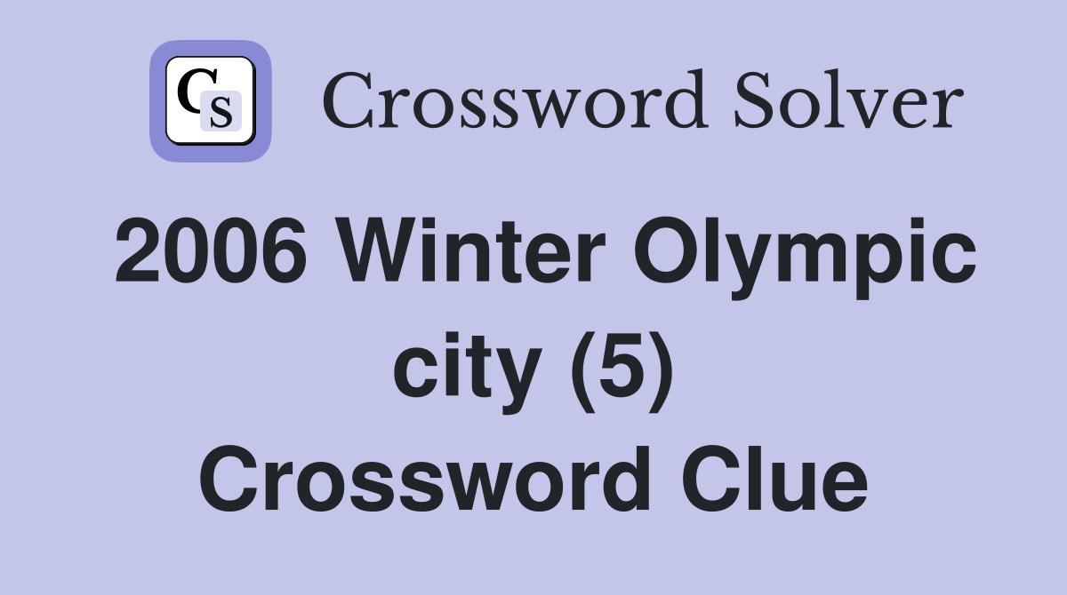 2006 Winter Olympic city (5) Crossword Clue