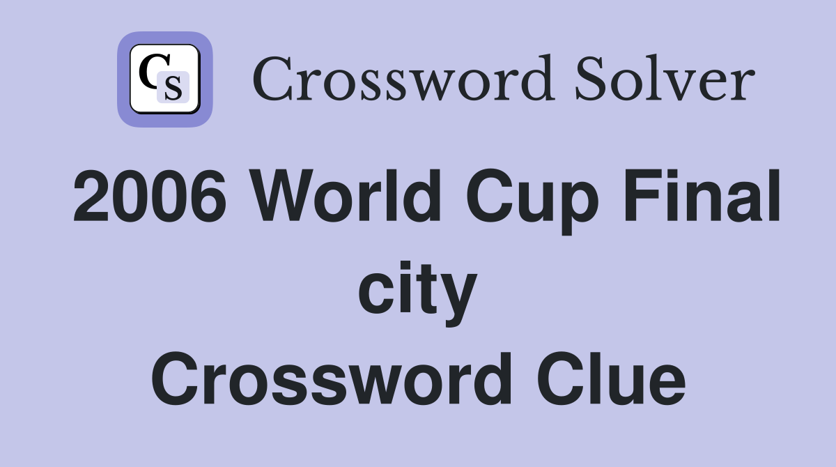 2006 World Cup Final city Crossword Clue