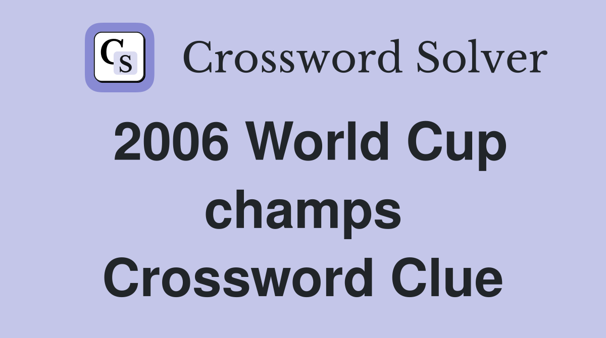 2006 World Cup champs Crossword Clue