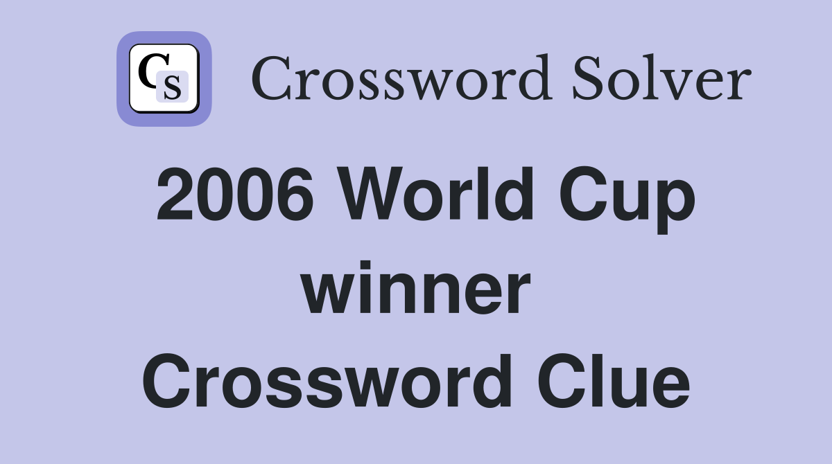 2006 World Cup winner Crossword Clue