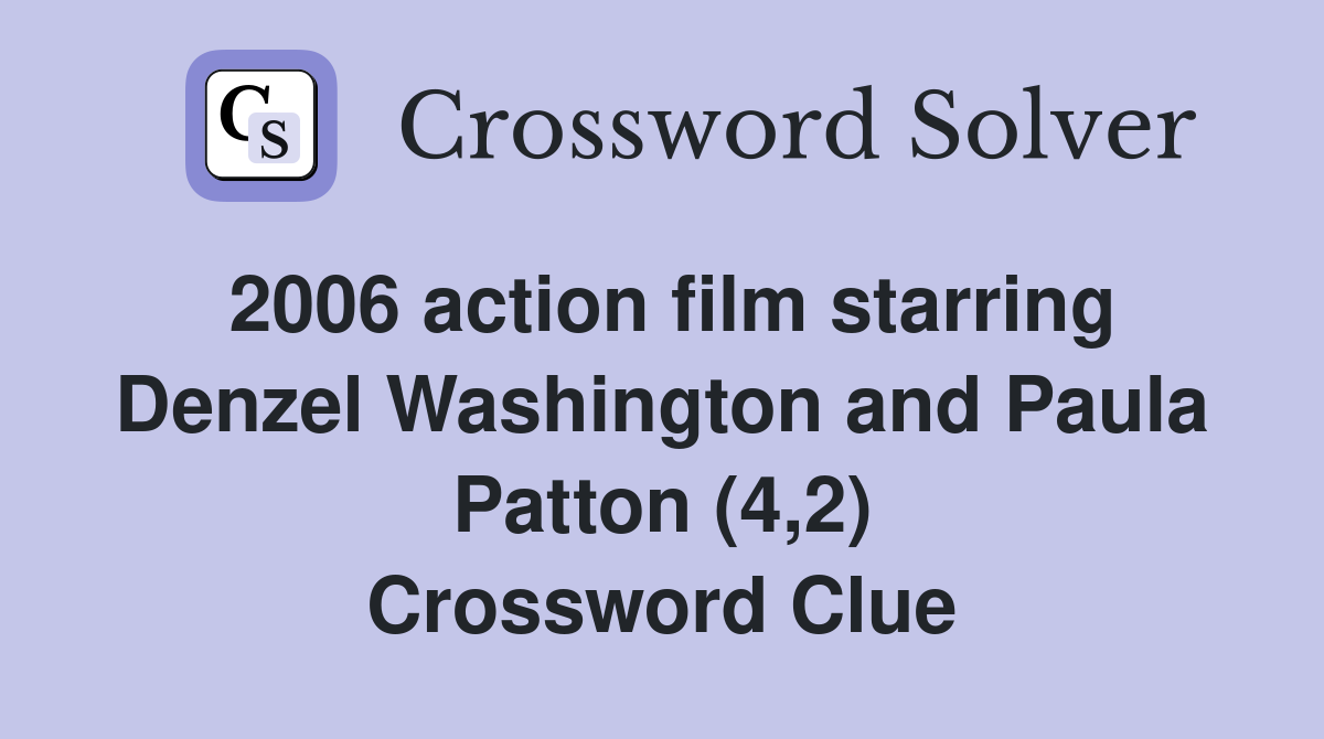 2006 action film starring Denzel Washington and Paula Patton (4,2) Crossword Clue