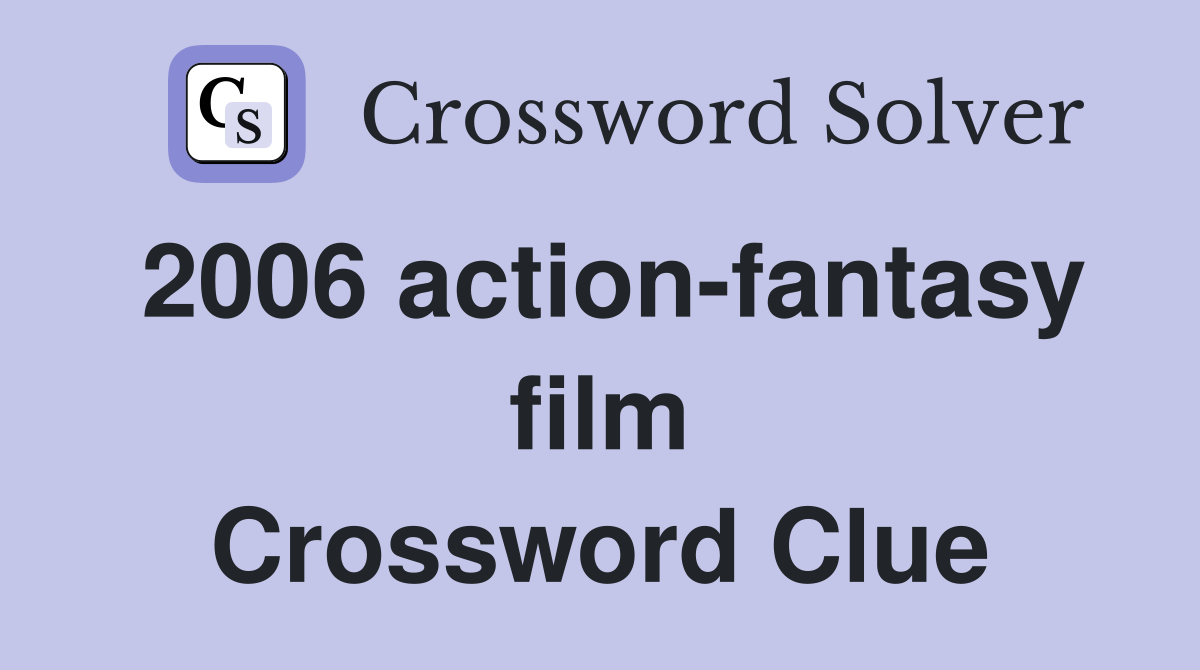 2006 action-fantasy film Crossword Clue
