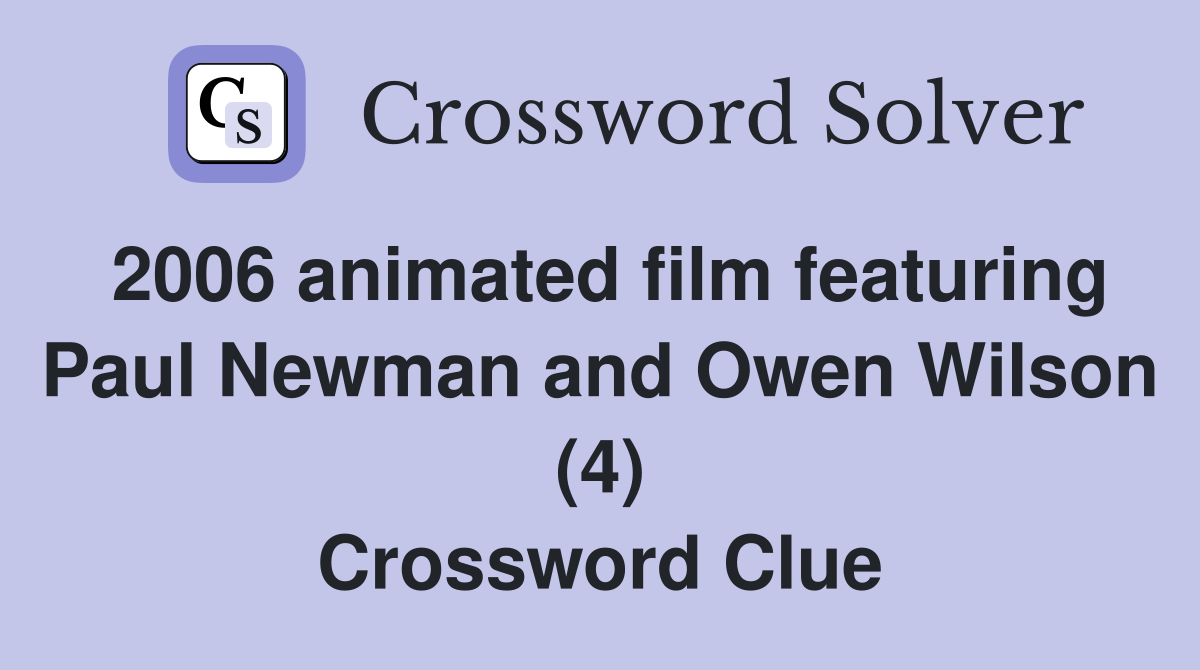 2006 animated film featuring Paul Newman and Owen Wilson (4) Crossword Clue