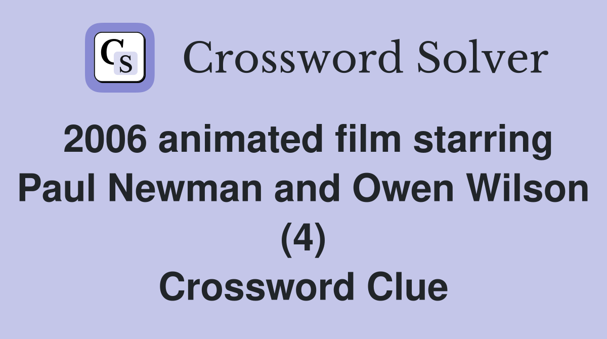 2006 animated film starring Paul Newman and Owen Wilson (4) Crossword Clue