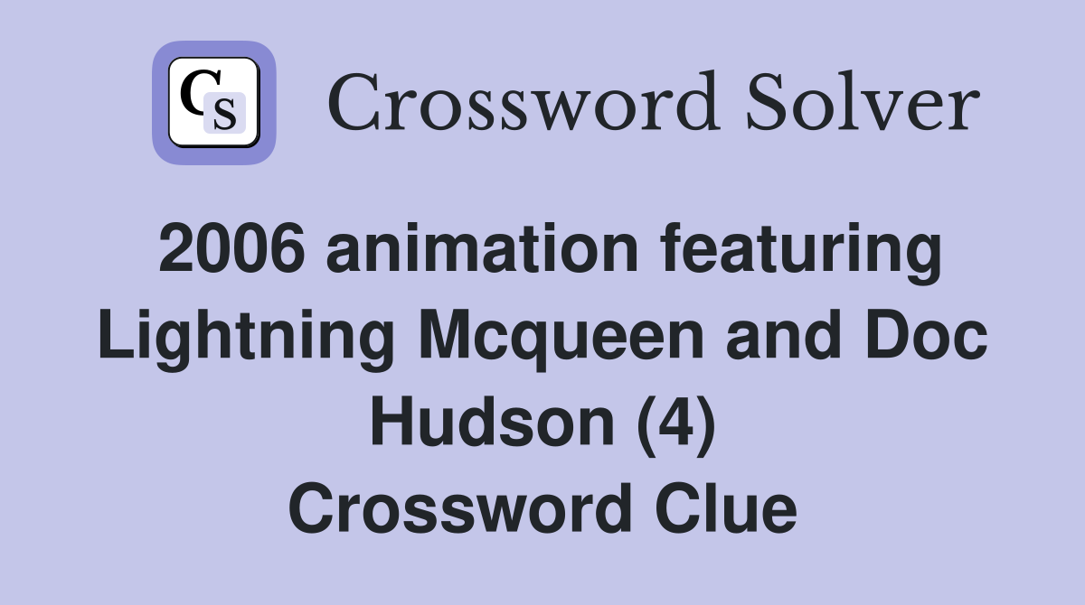 2006 animation featuring Lightning Mcqueen and Doc Hudson (4) Crossword Clue