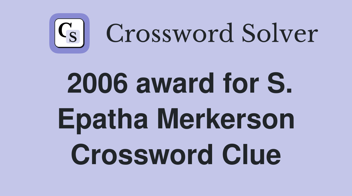 2006 award for S. Epatha Merkerson Crossword Clue
