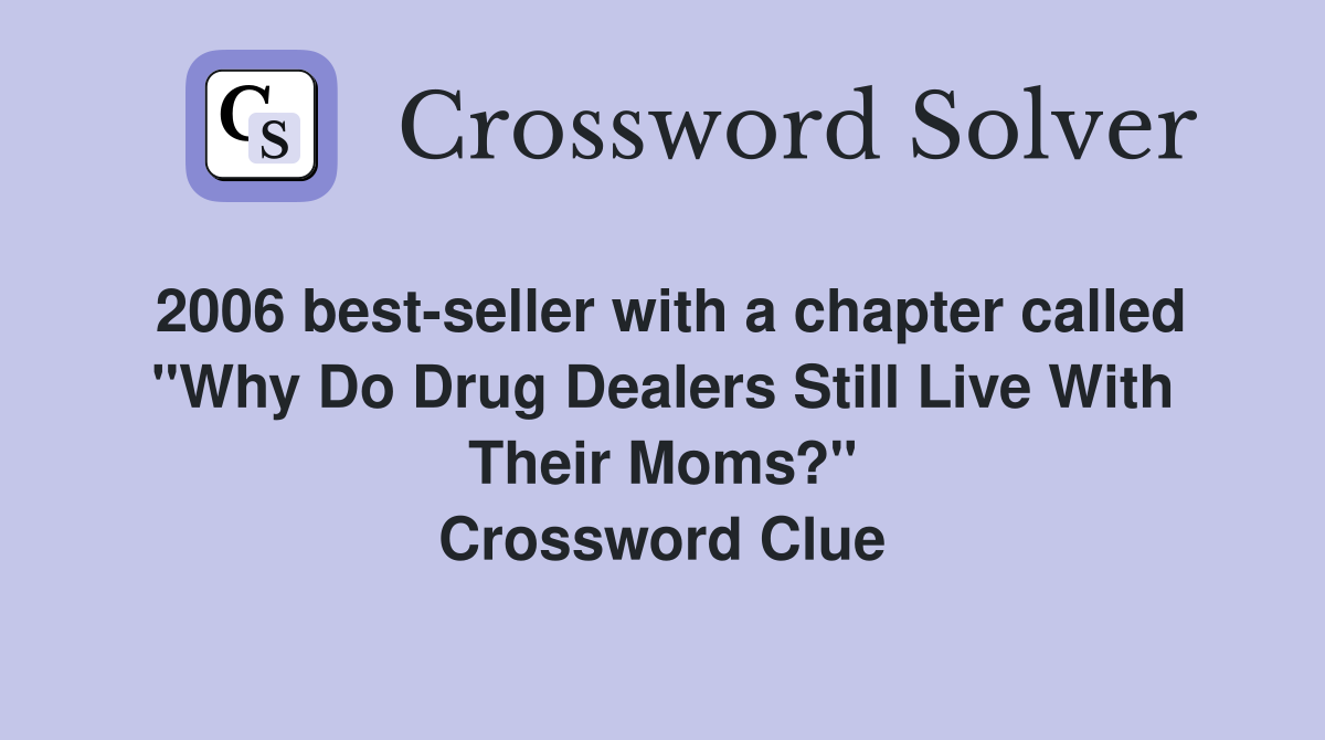 2006 best-seller with a chapter called "Why Do Drug Dealers Still Live With Their Moms?" Crossword Clue