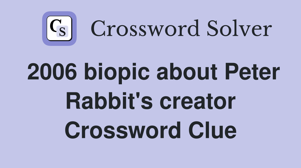 2006 biopic about Peter Rabbit's creator Crossword Clue
