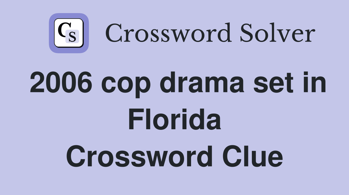 2006 cop drama set in Florida Crossword Clue