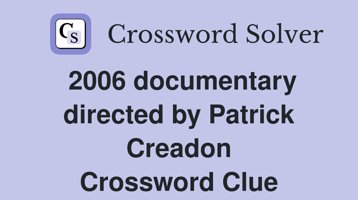 2006 documentary directed by Patrick Creadon Crossword Clue