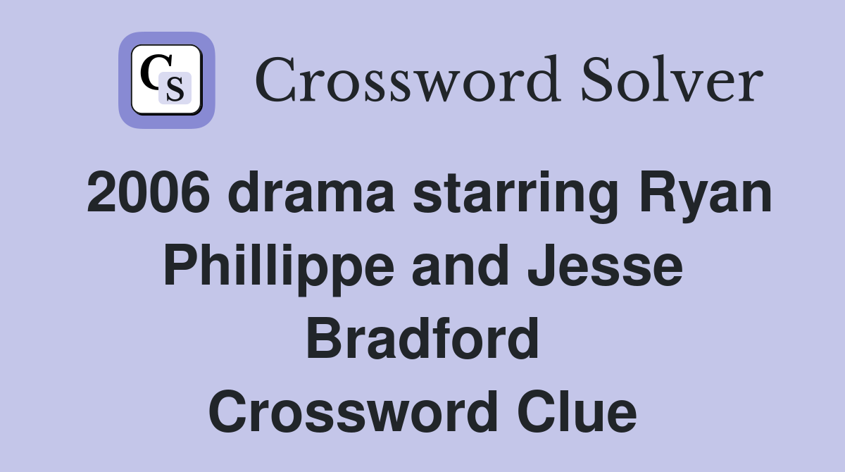 2006 drama starring Ryan Phillippe and Jesse Bradford Crossword Clue