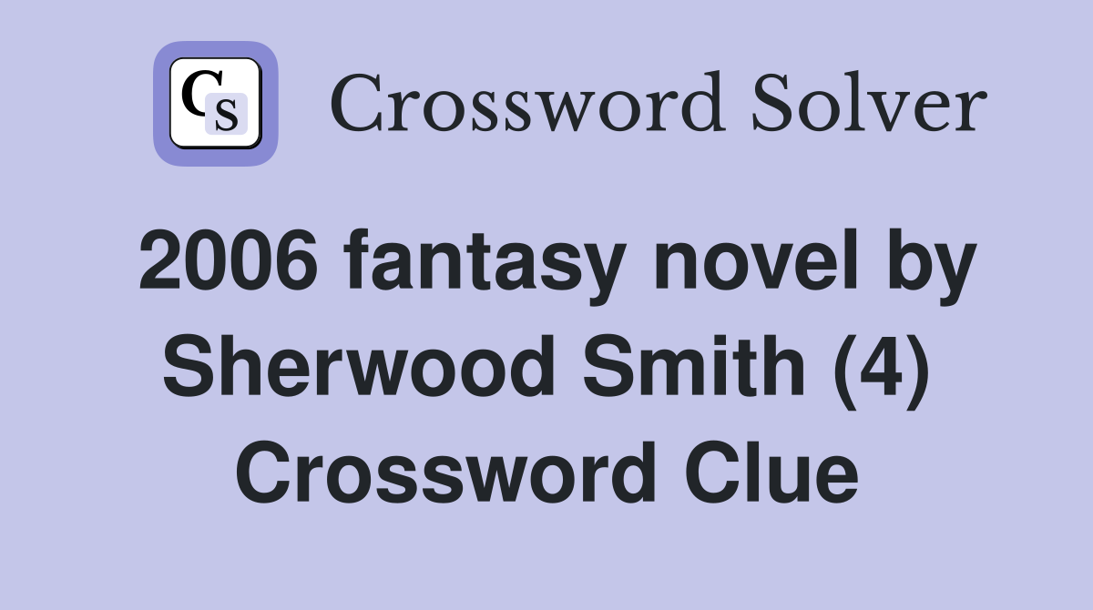 2006 fantasy novel by Sherwood Smith (4) Crossword Clue