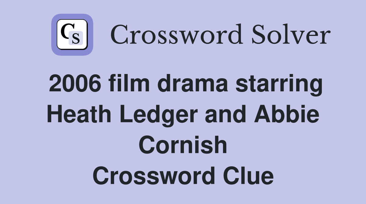2006 film drama starring Heath Ledger and Abbie Cornish Crossword Clue